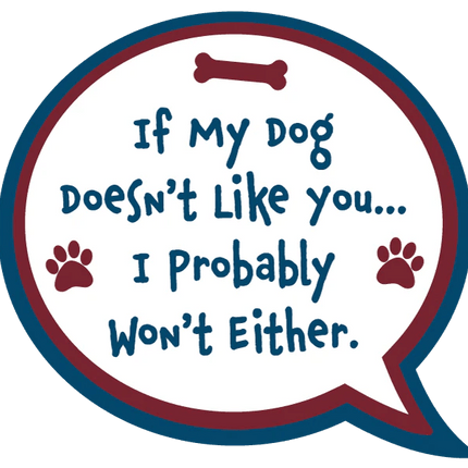 Dogtraining101 Retail Super Store If my dog doesn't like you I probably won't either sticker