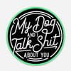 Dogtraining101 Retail Super Store My Dog and I Talk S##t About You sticker