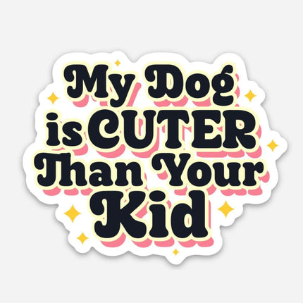 Dogtraining101 Retail Super Store My Dog is Cuter than your kid sticker