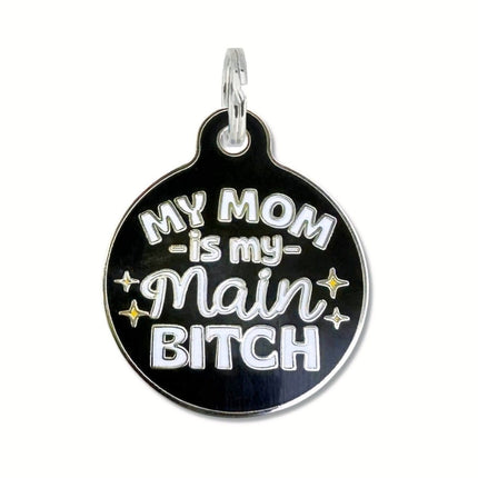 Bad Tags My Mom is my Main Bitch charm or pet id tag